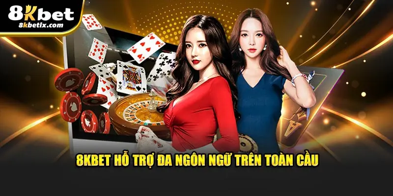 8KBET hỗ trợ đa ngôn ngữ trên toàn cầu