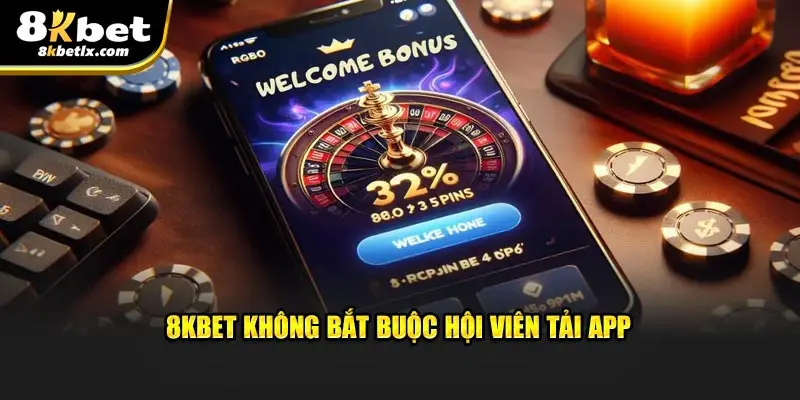 8KBET không bắt buộc hội viên tải app 