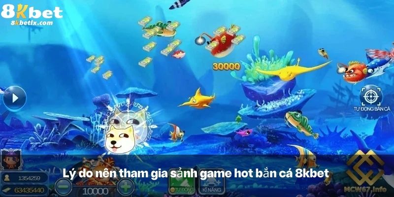 Lý do nên tham gia sảnh game hot bắn cá 8kbet 