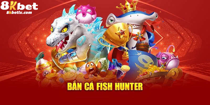 Chi tiết Bắn cá Fish Hunter tại 8kbet