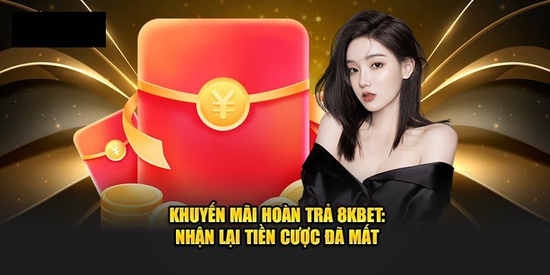 Hoàn trả vô hạn hấp dẫn tại 8kbet