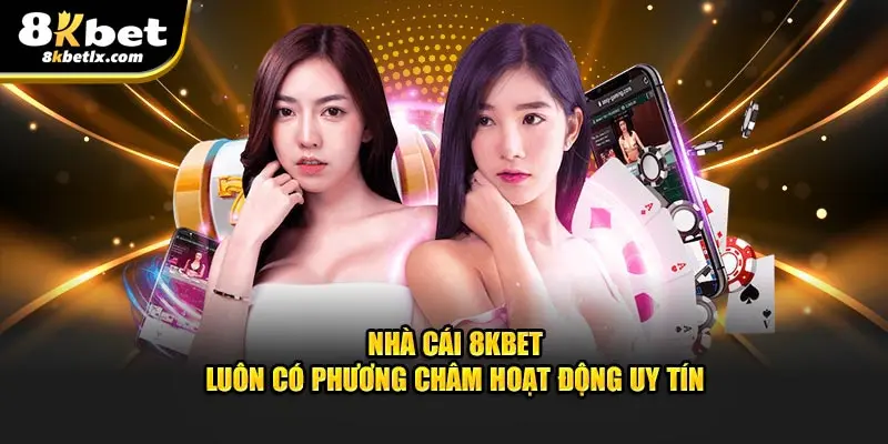 Nhà cái 8KBET luôn có phương châm hoạt động uy tín